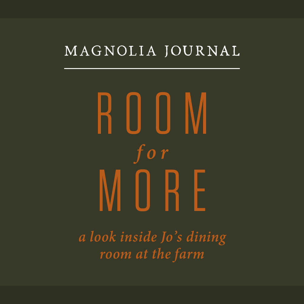 A dark square graphic that says "Magnolia Journal: Room for More"  in orange text, then "a look inside Jo's dining room at the farm" in italics.